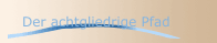 Der achtgliedrige Pfad