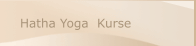 Hatha Yoga  Kurse